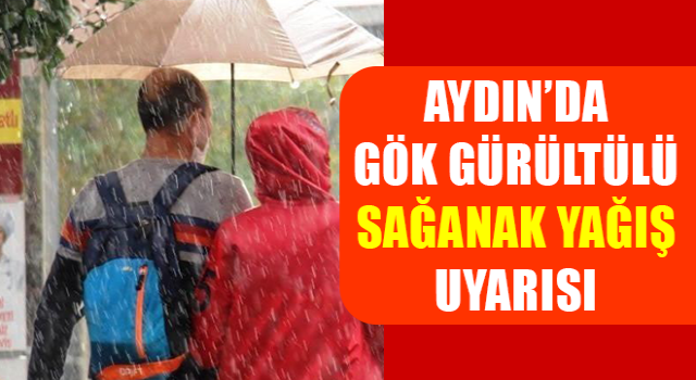 Aydın’da gök gürültülü sağanak yağış uyarısı