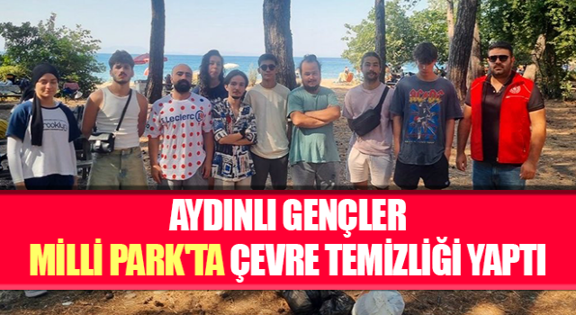 Aydınlı gençler Milli Park'ta çevre temizliği yaptı