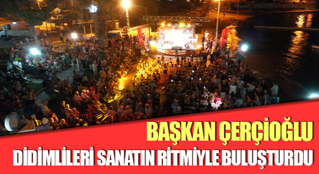 Başkan Çerçioğlu, Didimlileri sanatın ritmiyle buluşturdu