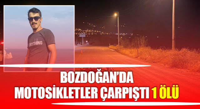 Bozdoğan’da motosikletler çarpıştı:1 ölü