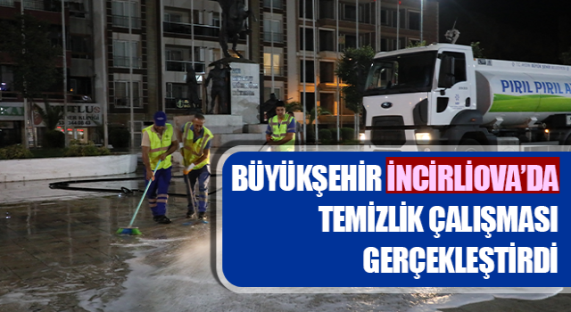 Büyükşehir İncirliova’da temizlik çalışması gerçekleştirdi