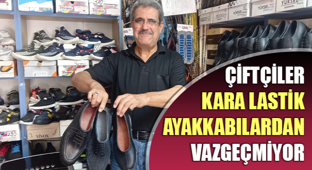 Çiftçiler kara lastik ayakkabılardan vazgeçmiyor