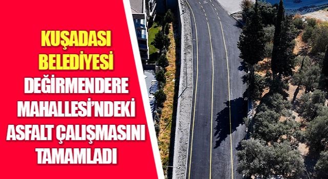 Değirmendere Mahallesi’ndeki asfalt çalışmasını tamamladı