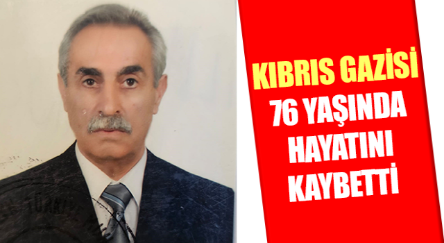 Kıbrıs Gazisi 76 yaşında hayatını kaybetti