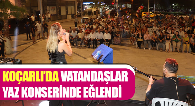 Koçarlı’da vatandaşlar yaz konserinde eğlendi