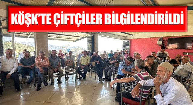 Köşk’te çiftçiler bilgilendirildi