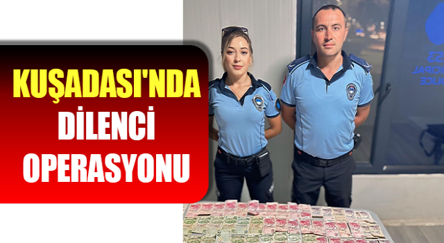 Kuşadası'nda dilenci operasyonu