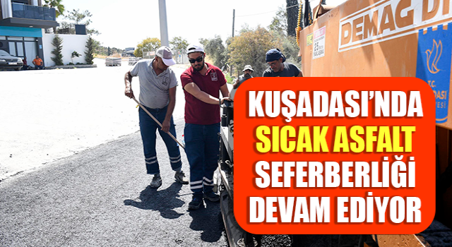 Kuşadası’nda sıcak asfalt seferberliği devam ediyor