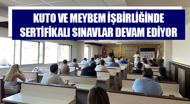 KUTO ve MEYBEM işbirliğinde sertifikalı sınavlar sürüyor