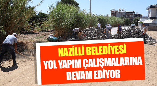 Nazilli Belediyesi yol yapım çalışmalarını sürdürüyor