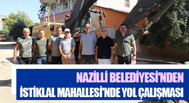 Nazilli Belediyesi'nden İstiklal Mahallesi'nde yol çalışması