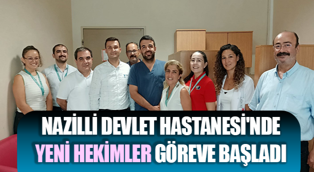 Nazilli Devlet Hastanesi'nde yeni hekimler göreve başladı