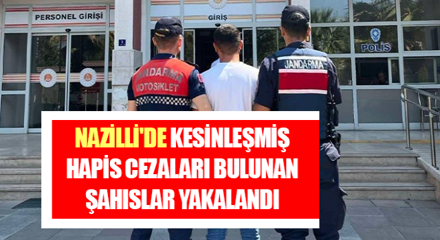 Nazilli'de hapis cezaları bulunan şahıslar yakalandı