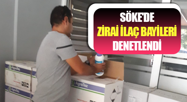 Söke'de zirai ilaç bayileri denetlendi