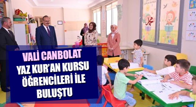 Vali Canbolat Yaz Kur’an Kursu öğrencileri ile buluştu