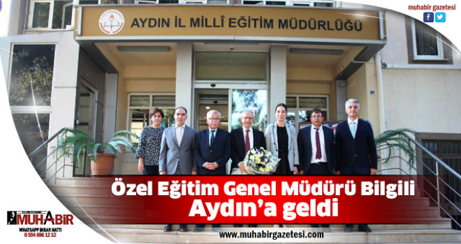 Özel Eğitim Genel Müdürü Bilgili, Aydın’a geldi  