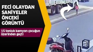 15 tonluk kamyon küçük kızın üzerinden geçti