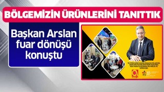 Arslan: Bölgemizin ürünlerini tanıttık