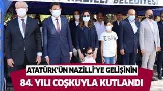 Atatürk’ün Nazilli’ye gelişinin 84. yılı coşkuyla kutlandı