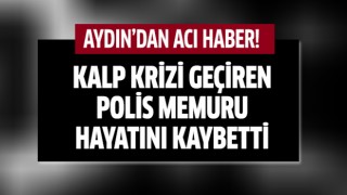 Aydın’da polis memurundan acı haber