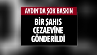 Aydın'da şok baskın!