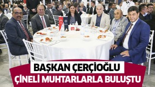 Başkan Çerçioğlu Çineli muhtarlarla buluştu