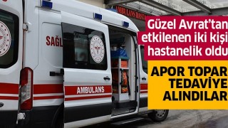 Güzel Avrat'tan etkilenen 2 kişi hastanelik oldu