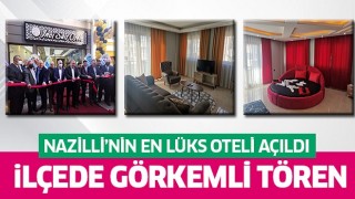 Nazilli'nin incisi en lüx oteli İnci Suit Otel hizmete açıldı