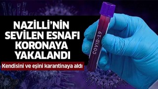 Nazilli'nin sevilen esnafı koronaya yakalandı