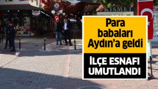 Para babaları Aydın'a geldi