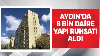  Aydın’da 8 bin daire yapı ruhsatı aldı