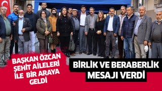 Başkan Özcan şehit aileleri ile bir araya geldi