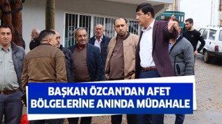 Başkan Özcan’dan afet bölgelerine anında müdahale