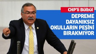 CHP’li Bülbül depreme dayanıksız okulların peşini bırakmıyor