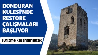 Donduran Kulesi’nde restore çalışmaları başlıyor