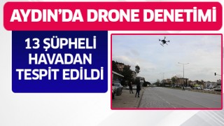 Drone denetimlerinden kaçamadılar