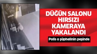 Düğün salonu hırsızı kameraya yakalandı