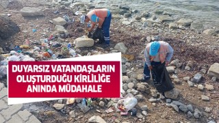 Duyarsız vatandaşların oluşturduğu kirliliğe anında müdahale