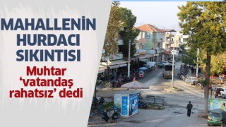 Mahalle hurdacılardan dertli