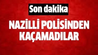 Nazilli Polisinden kaçamadılar