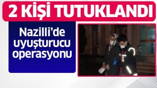 Nazilli’de uyuşturucu ile yakalanan iki kişi tutuklandı