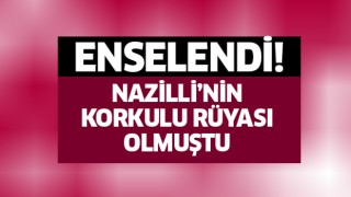 Nazilli'nin korkulu rüyası olmuştu