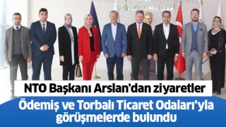 NTO Başkanı Arslan, Ödemiş ve Torbalı Ticaret Odaları’nda görüşmelerde bulundu