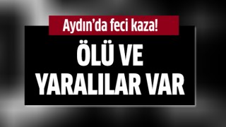 Aydın'da feci kaza!