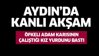 Aydın'da kanlı akşam!