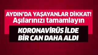 Aydın'da koronavirüs bir can daha aldı