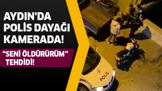 Aydın'da polis dayağı kamerada!