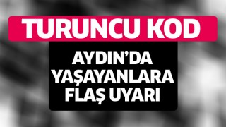 Aydın'da yaşayanlara flaş uyarı