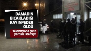 Damadın bıçakladığı kayınpeder hayatını kaybetti