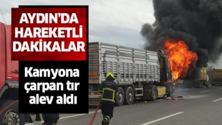 Kamyona çarpan tır alev aldı